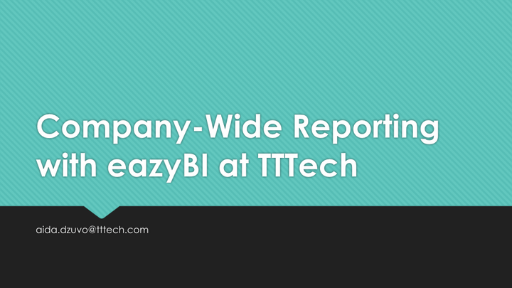 2-Company-Wide-Reporting-With-eazyBI-by-Aida-Dzuvo-TTTech-Computertechnik-AG